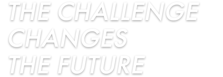 THE CHALLENGE CHANGES THE FUTURE